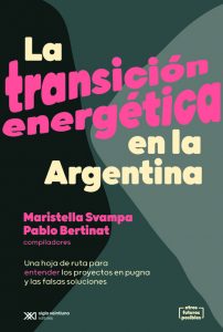 Ya salió «La transición energética en la Argentina. Una hoja de ruta para entender los proyectos en pugna y las falsas soluciones»